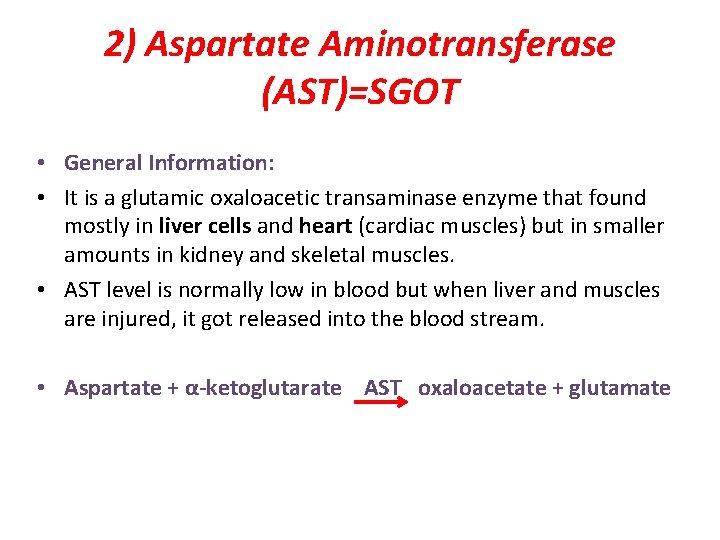 2) Aspartate Aminotransferase (AST)=SGOT • General Information: • It is a glutamic oxaloacetic transaminase