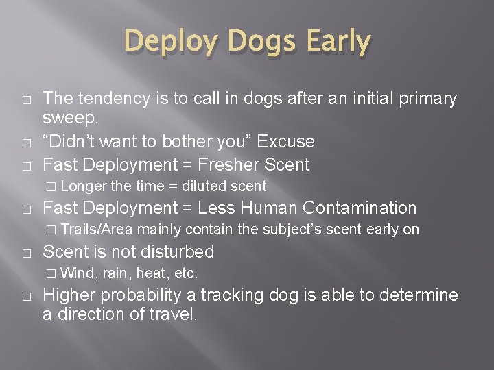 Deploy Dogs Early � � � The tendency is to call in dogs after