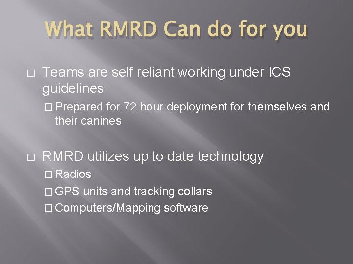 What RMRD Can do for you � Teams are self reliant working under ICS
