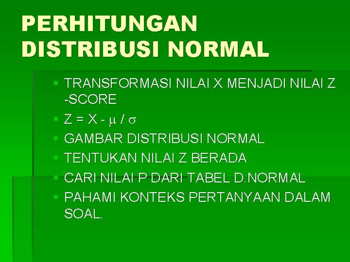 PERHITUNGAN DISTRIBUSI NORMAL § TRANSFORMASI NILAI X MENJADI NILAI Z -SCORE §Z=X- / §