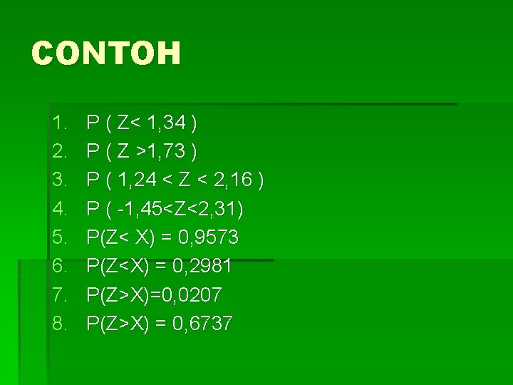CONTOH 1. 2. 3. 4. 5. 6. 7. 8. P ( Z< 1, 34