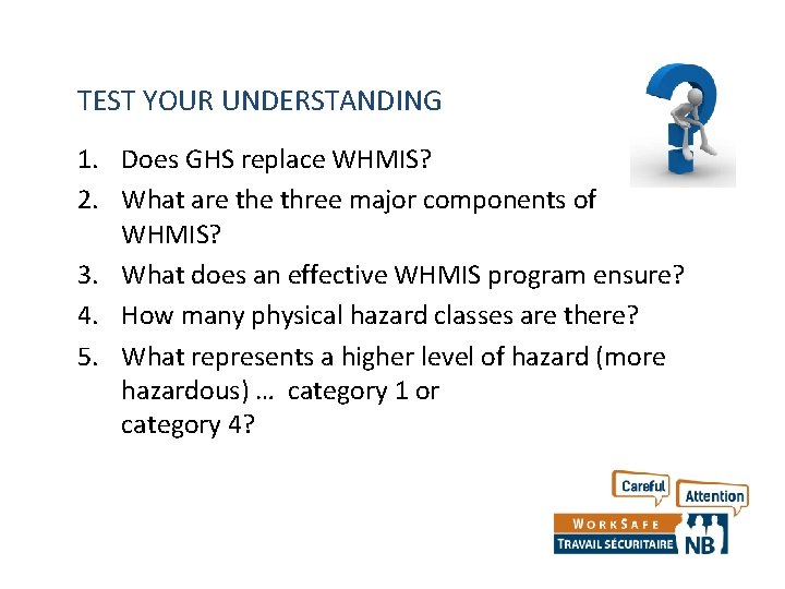 TEST YOUR UNDERSTANDING 1. Does GHS replace WHMIS? 2. What are three major components