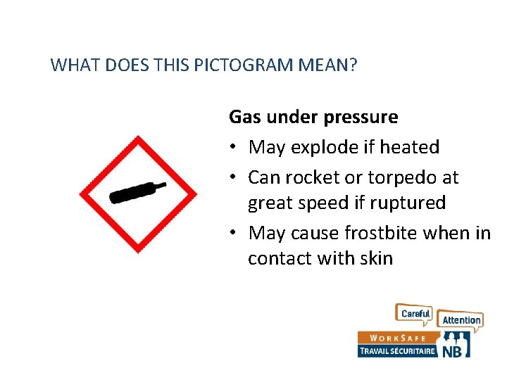 WHAT DOES THIS PICTOGRAM MEAN? Gas under pressure • May explode if heated •
