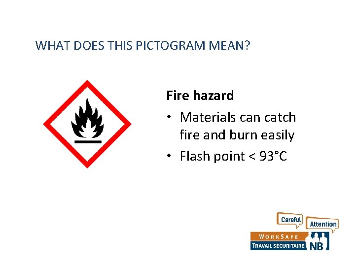 WHAT DOES THIS PICTOGRAM MEAN? Fire hazard • Materials can catch fire and burn WHAT DOES THIS PICTOGRAM MEAN? Fire hazard • Materials can catch fire and burn