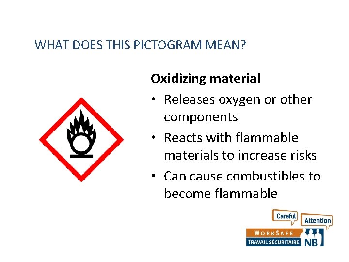WHAT DOES THIS PICTOGRAM MEAN? Oxidizing material • Releases oxygen or other components •