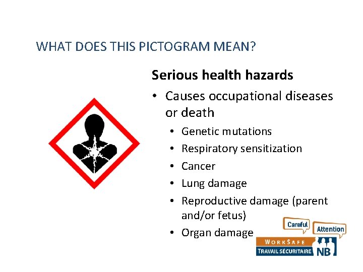 WHAT DOES THIS PICTOGRAM MEAN? Serious health hazards • Causes occupational diseases or death WHAT DOES THIS PICTOGRAM MEAN? Serious health hazards • Causes occupational diseases or death