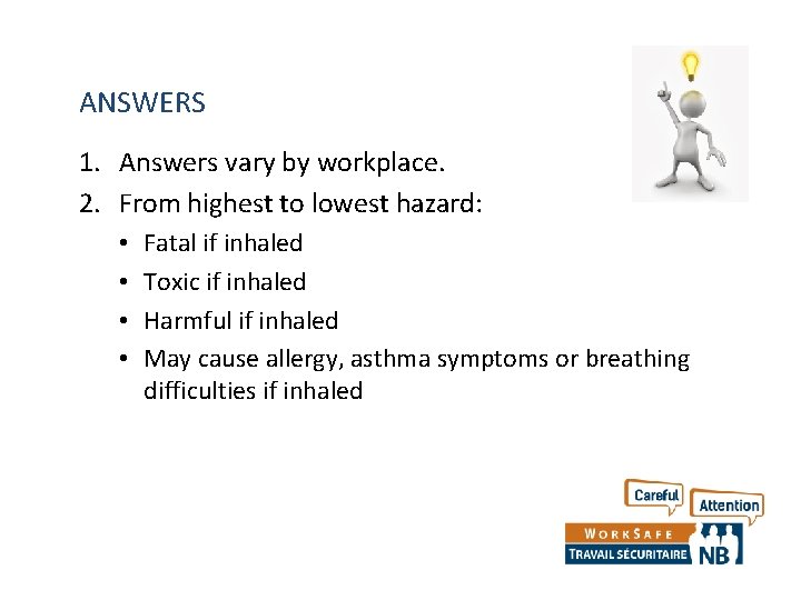 ANSWERS 1. Answers vary by workplace. 2. From highest to lowest hazard: • • ANSWERS 1. Answers vary by workplace. 2. From highest to lowest hazard: • •