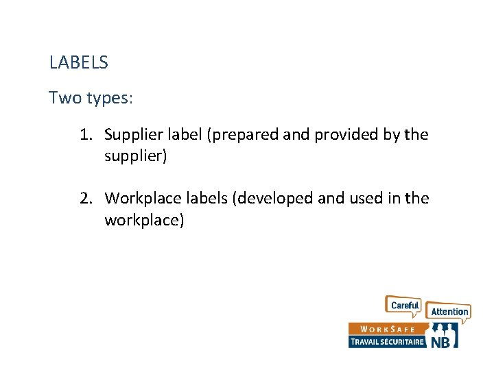 LABELS Two types: 1. Supplier label (prepared and provided by the supplier) 2. Workplace