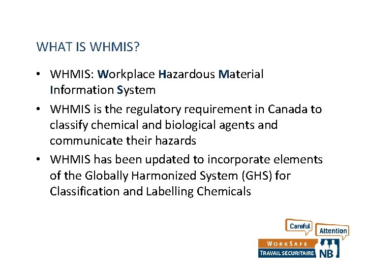 WHAT IS WHMIS? • WHMIS: Workplace Hazardous Material Information System • WHMIS is the