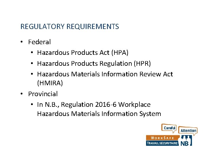 REGULATORY REQUIREMENTS • Federal • Hazardous Products Act (HPA) • Hazardous Products Regulation (HPR)