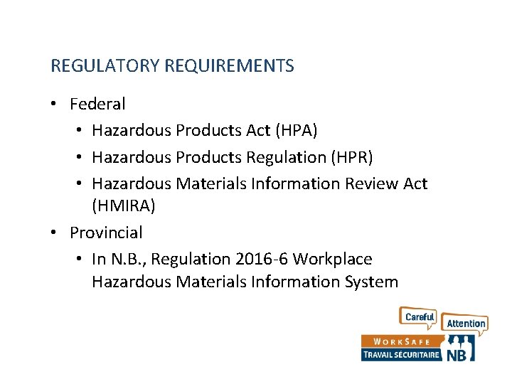 REGULATORY REQUIREMENTS • Federal • Hazardous Products Act (HPA) • Hazardous Products Regulation (HPR) REGULATORY REQUIREMENTS • Federal • Hazardous Products Act (HPA) • Hazardous Products Regulation (HPR)