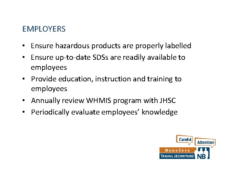 EMPLOYERS • Ensure hazardous products are properly labelled • Ensure up-to-date SDSs are readily