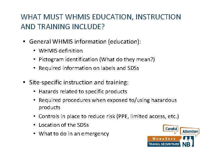 WHAT MUST WHMIS EDUCATION, INSTRUCTION AND TRAINING INCLUDE? • General WHMIS information (education): •