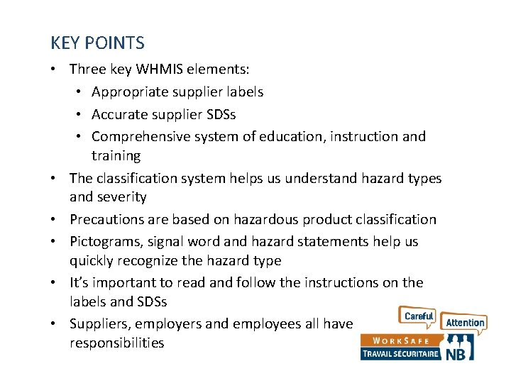 KEY POINTS • Three key WHMIS elements: • Appropriate supplier labels • Accurate supplier