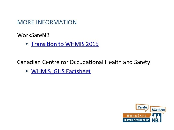 MORE INFORMATION Work. Safe. NB • Transition to WHMIS 2015 Canadian Centre for Occupational