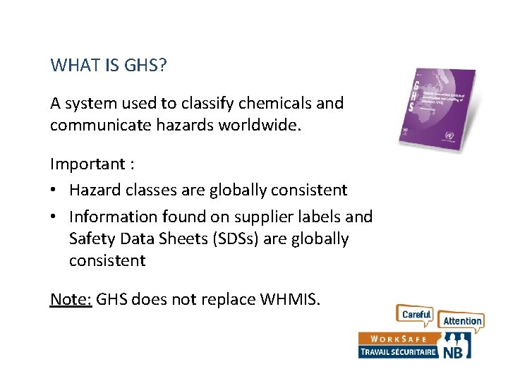 WHAT IS GHS? A system used to classify chemicals and communicate hazards worldwide. Important WHAT IS GHS? A system used to classify chemicals and communicate hazards worldwide. Important