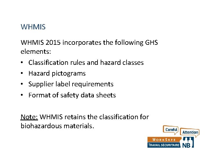 WHMIS 2015 incorporates the following GHS elements: • Classification rules and hazard classes •