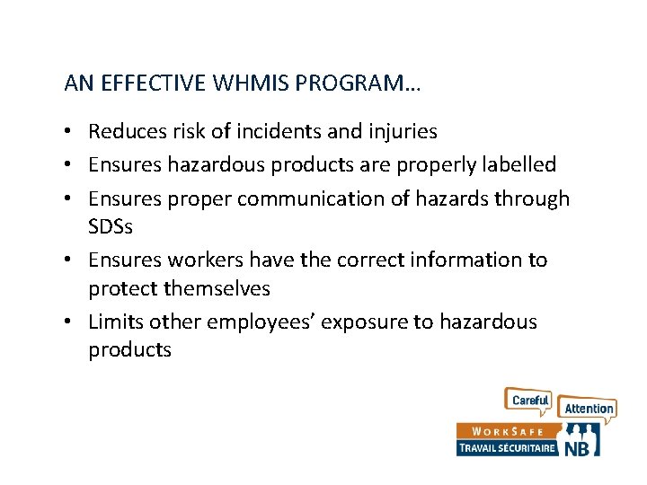 AN EFFECTIVE WHMIS PROGRAM… • Reduces risk of incidents and injuries • Ensures hazardous AN EFFECTIVE WHMIS PROGRAM… • Reduces risk of incidents and injuries • Ensures hazardous