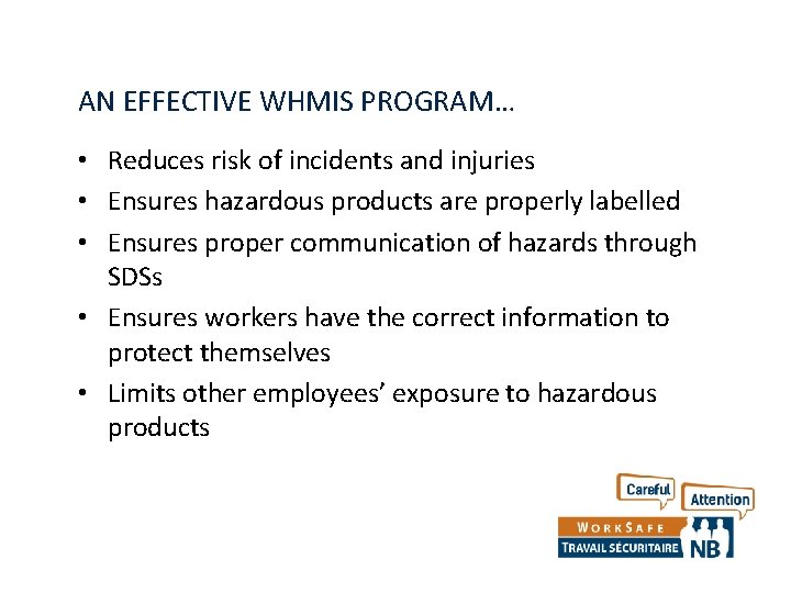 AN EFFECTIVE WHMIS PROGRAM… • Reduces risk of incidents and injuries • Ensures hazardous