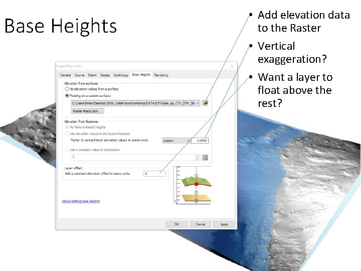 Base Heights • Add elevation data to the Raster • Vertical exaggeration? • Want