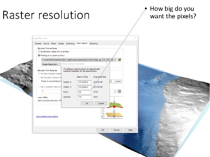 Raster resolution • How big do you want the pixels? 