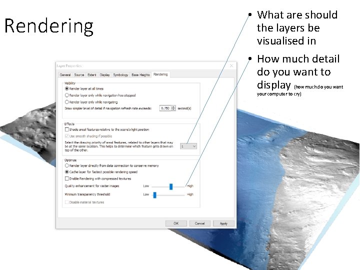 Rendering • What are should the layers be visualised in • How much detail