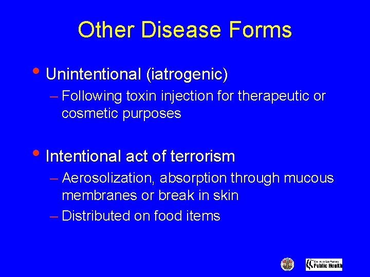 Other Disease Forms • Unintentional (iatrogenic) – Following toxin injection for therapeutic or cosmetic