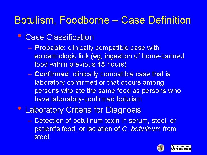 Botulism, Foodborne – Case Definition • Case Classification – Probable: clinically compatible case with