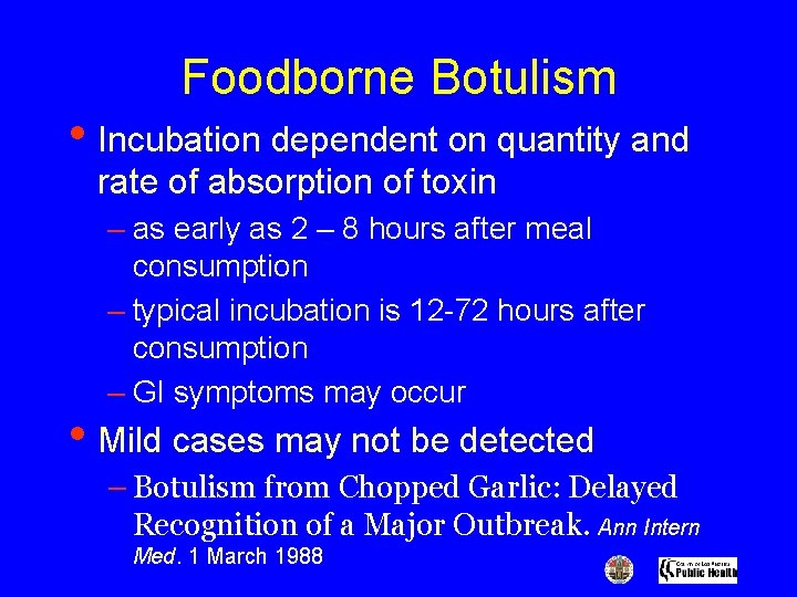 Foodborne Botulism • Incubation dependent on quantity and rate of absorption of toxin –