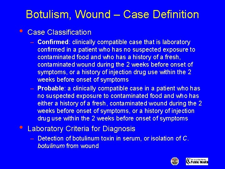 Botulism, Wound – Case Definition • • Case Classification – Confirmed: clinically compatible case