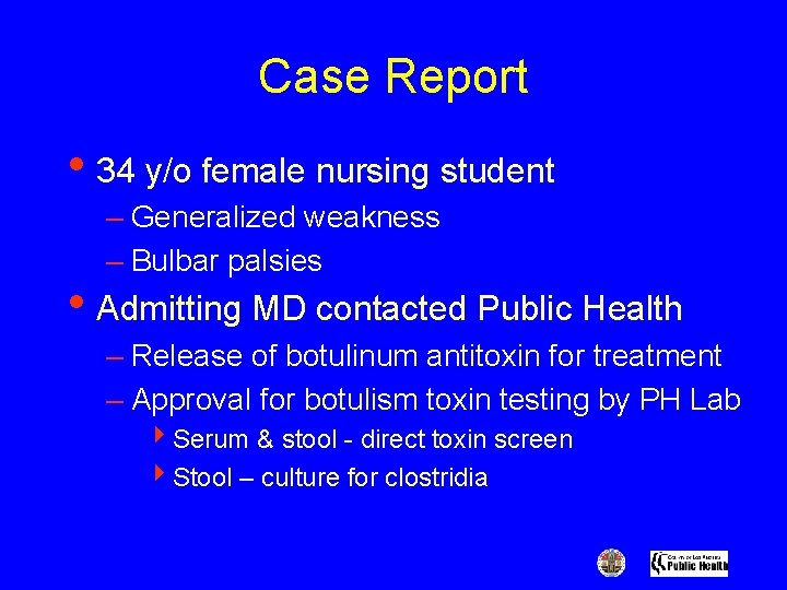 Case Report • 34 y/o female nursing student – Generalized weakness – Bulbar palsies