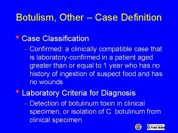 Botulism, Other – Case Definition • Case Classification – Confirmed: a clinically compatible case