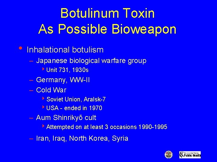 Botulinum Toxin As Possible Bioweapon • Inhalational botulism – Japanese biological warfare group 4