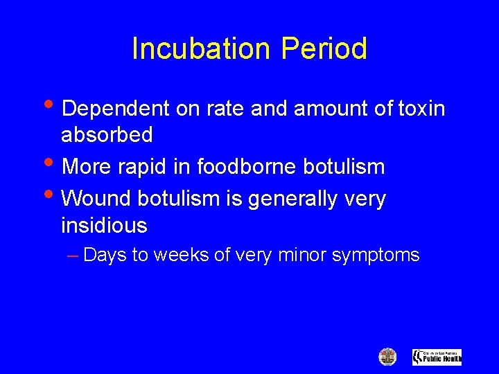 Incubation Period • Dependent on rate and amount of toxin • • absorbed More