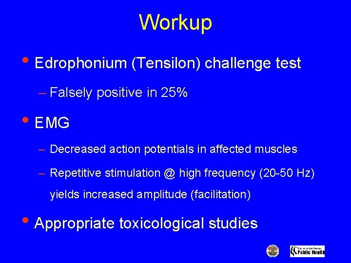 Workup • Edrophonium (Tensilon) challenge test – Falsely positive in 25% • EMG –