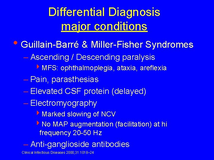 Differential Diagnosis major conditions • Guillain-Barré & Miller-Fisher Syndromes – Ascending / Descending paralysis