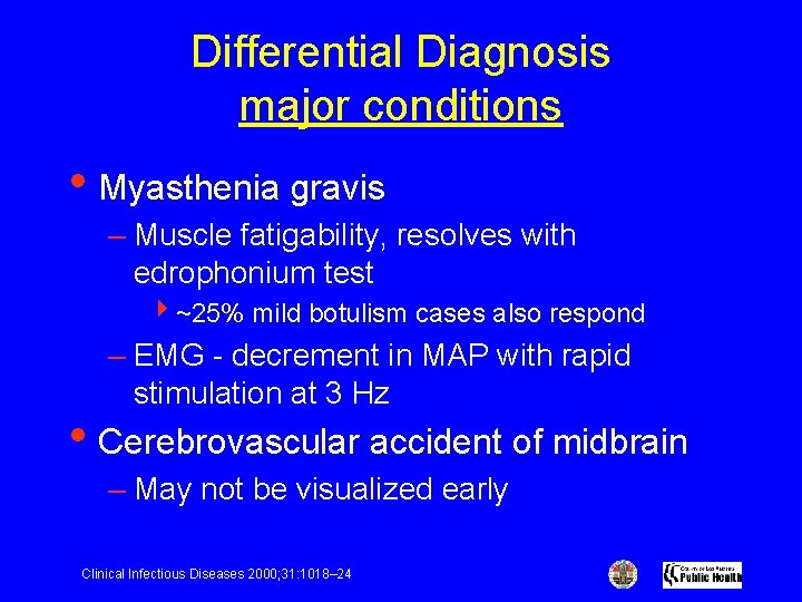 Differential Diagnosis major conditions • Myasthenia gravis – Muscle fatigability, resolves with edrophonium test