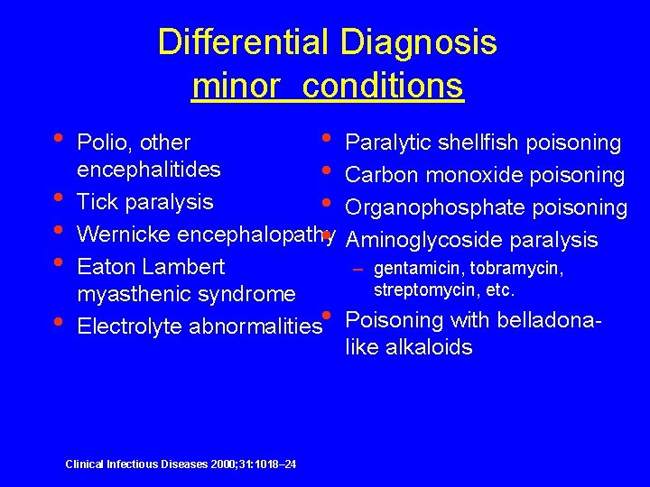 Differential Diagnosis minor conditions • • • Polio, other • encephalitides • Tick paralysis