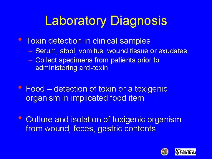 Laboratory Diagnosis • Toxin detection in clinical samples – Serum, stool, vomitus, wound tissue