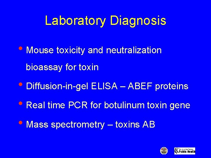 Laboratory Diagnosis • Mouse toxicity and neutralization bioassay for toxin • Diffusion-in-gel ELISA –