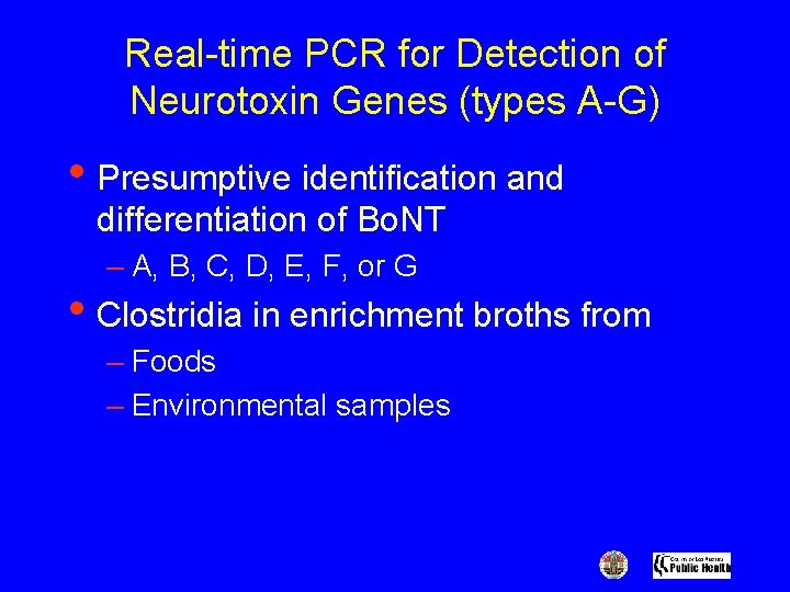 Real-time PCR for Detection of Neurotoxin Genes (types A-G) • Presumptive identification and differentiation