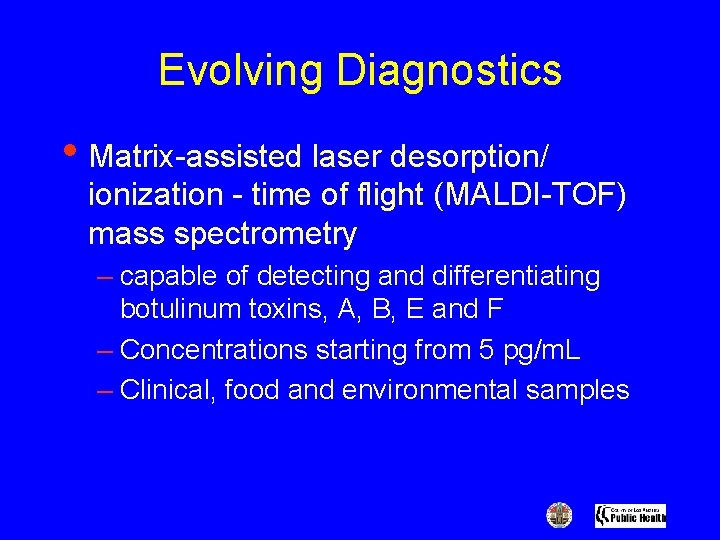 Evolving Diagnostics • Matrix-assisted laser desorption/ ionization - time of flight (MALDI-TOF) mass spectrometry
