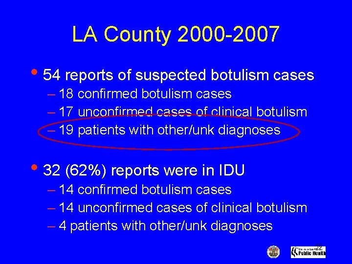 LA County 2000 -2007 • 54 reports of suspected botulism cases – 18 confirmed