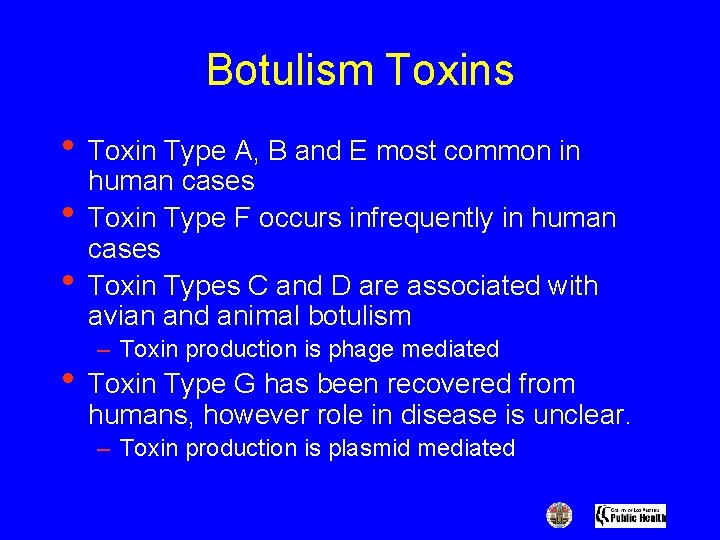 Botulism Toxins • Toxin Type A, B and E most common in • •