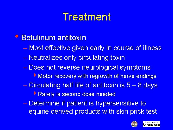 Treatment • Botulinum antitoxin – Most effective given early in course of illness –