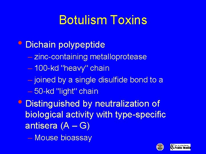 Botulism Toxins • Dichain polypeptide – zinc-containing metalloprotease – 100 -kd "heavy" chain –