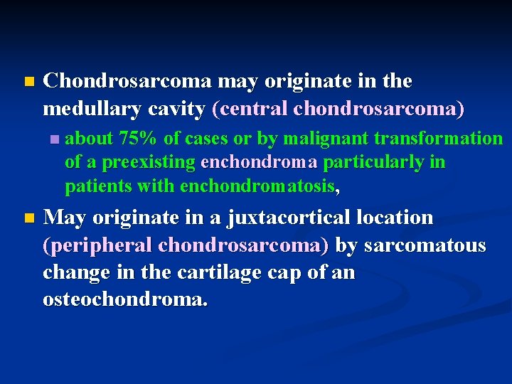 n Chondrosarcoma may originate in the medullary cavity (central chondrosarcoma) n n about 75%