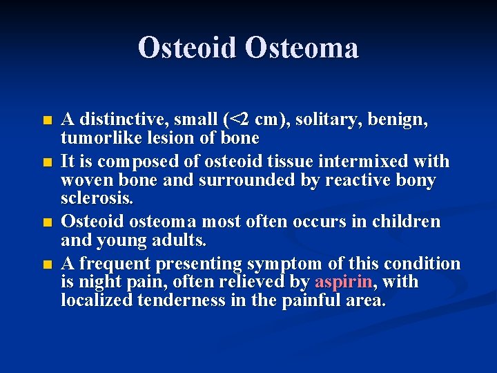 Osteoid Osteoma n n A distinctive, small (<2 cm), solitary, benign, tumorlike lesion of