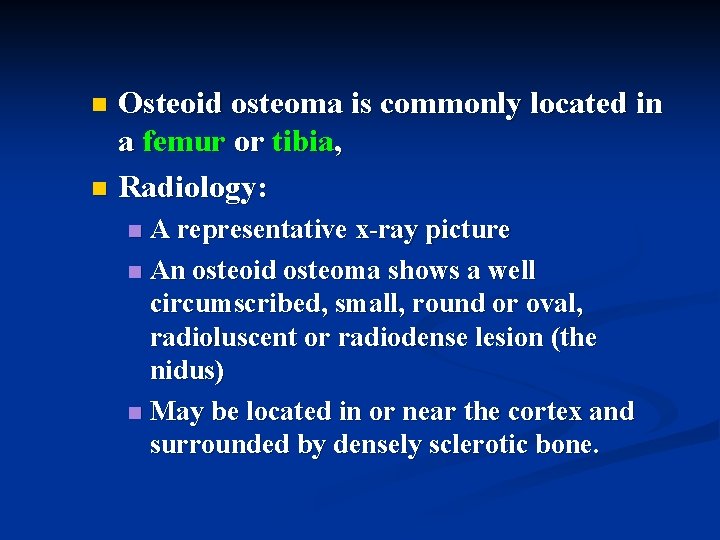 Osteoid osteoma is commonly located in a femur or tibia, n Radiology: n A