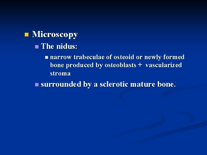 n Microscopy n The nidus: n narrow trabeculae of osteoid or newly formed bone